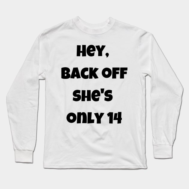 She is only 14 Long Sleeve T-Shirt by theworthyquote